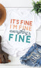 Its Fine Im Fine Everythings Fine Graphic Tee // 4 COLORS
